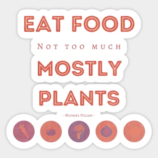 Eat Food, Not Too Much, Mostly Plants Sticker